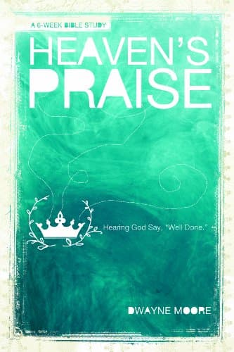 Book cover for Heaven's Praise: Hearing God Say,"Well Done" by Moore, Dwayne