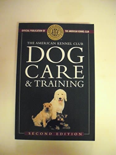 Book cover for The American Kennel Club Dog Care and Training by American Kennel Club