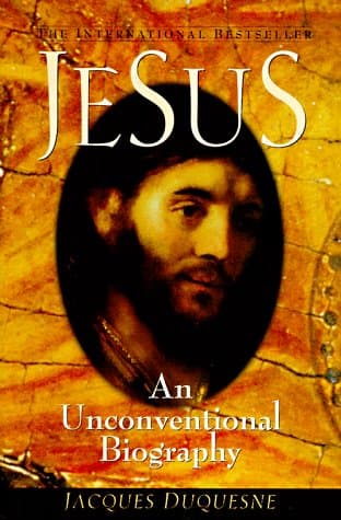 Book cover for Jesus: An Unconventional Biography by Duquesne, Jacques
