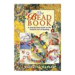 The Bead Book: A Step-By-Step Guide to the Creative Art of Beading