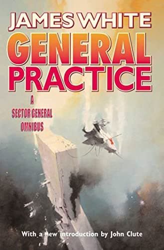 Book cover for General Practice: A Sector General Omnibus by White, James