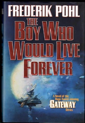 Book cover for The Boy Who Would Live Forever: A Novel of Gateway by Pohl, Frederik