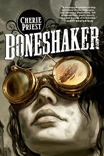 Book cover for Boneshaker: A Novel of the Clockwork Century (The Clockwork Century, 1) by Cherie Priest