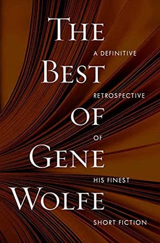 Book cover for The Best of Gene Wolfe: A Definitive Retrospective of His Finest Short Fiction by Wolfe, Gene