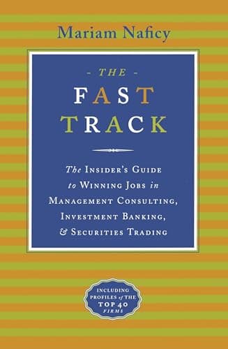 Book cover for The Fast Track: The Insider's Guide to Winning Jobs in Management Consulting, Investment Banking, & Securities Trading by Naficy, Mariam