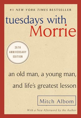 Book cover for Tuesdays with Morrie: An Old Man, a Young Man, and Life's Greatest Lesson, 25th Anniversary Edition by Albom, Mitch