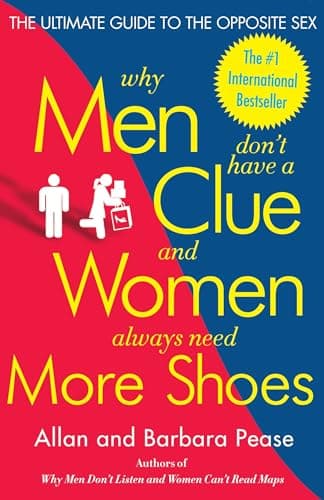 Book cover for Why Men Don't Have a Clue and Women Always Need More Shoes: The Ultimate Guide to the Opposite Sex by Pease, Barbara
