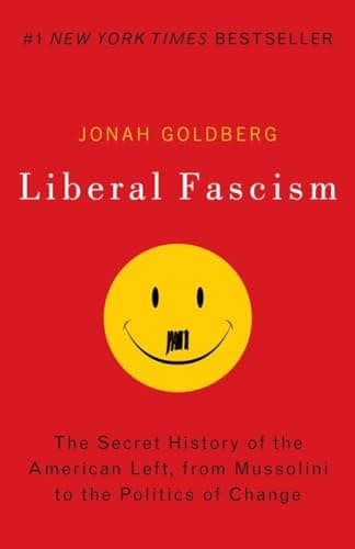 Book cover for Liberal Fascism: The Secret History of the American Left, From Mussolini to the Politics of Change by Goldberg, Jonah