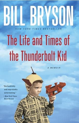 Book cover for The Life and Times of the Thunderbolt Kid: A Memoir by Bryson, Bill