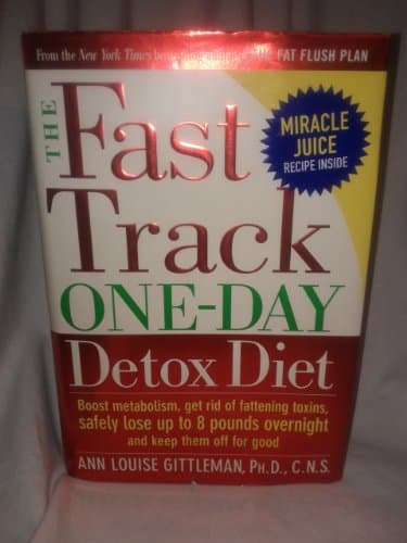 Book cover for The Fast Track One-Day Detox Diet: Boost Metabolism, Get Rid of Fattening Toxins, Safely Lose Up to 8 Pounds Overnight and Keep Them Off for Good by Ann Louise Gittleman
