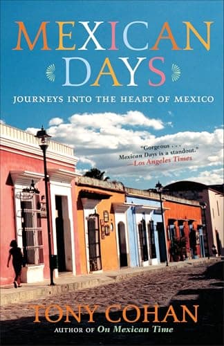 Book cover for Mexican Days: Journeys into the Heart of Mexico by Cohan, Tony