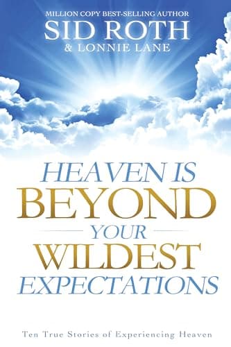 Book cover for Heaven is Beyond Your Wildest Expectations: Ten True Stories of Experiencing Heaven by Roth, Sid
