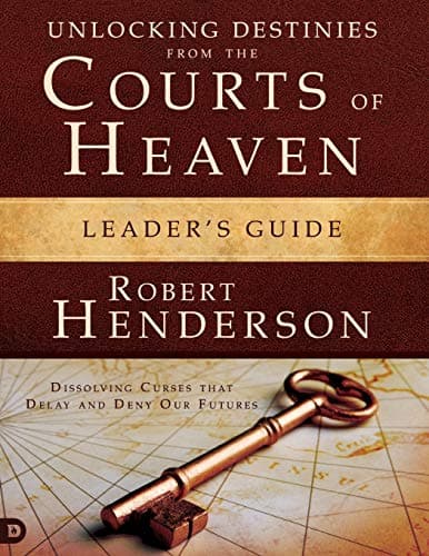 Book cover for Unlocking Destinies from the Courts of Heaven Leaders Guide: "Dissolving Curses that Delay and Deny Our Futures " by Henderson, Robert