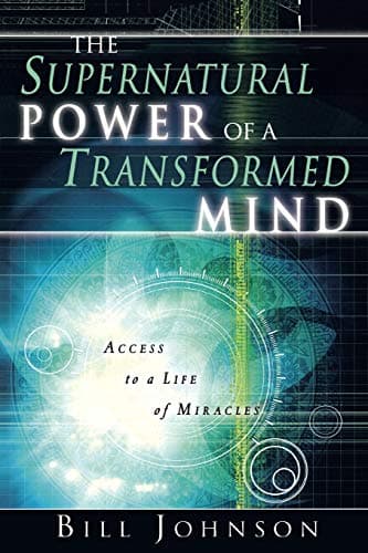 Book cover for The Supernatural Power of a Transformed Mind: Access to a Life of Miracles by Johnson, Bill