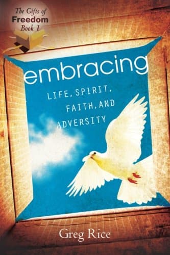 Embracing Life, Spirit, Faith, and Adversity: The Gifts of Freedom Series #1