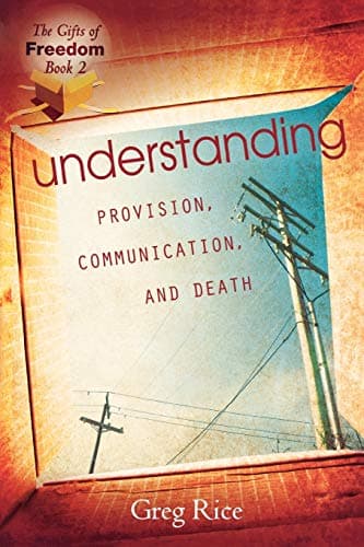 Book cover for The Gifts of Freedom Book 2: Understanding Provision, Communication, and Death by Greg Rice