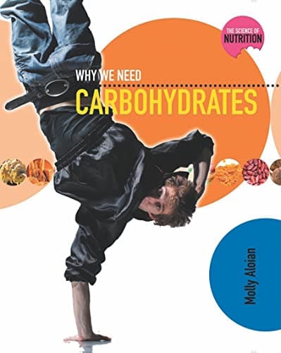 Book cover for Why We Need Carbohydrates (Science of Nutrition) by Aloian, Molly
