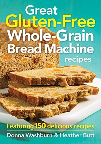 Book cover for Great Gluten-Free Whole-Grain Bread Machine Recipe: Featuring 150 Delicious Recipes by Washburn, Donna