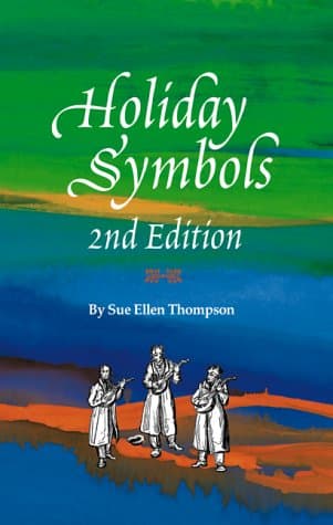 Book cover for Holiday Symbols: Guide to the Legend and Lore Behind the People, Places, Food, Animals, and Other Symbols Associated With Holidays and Holy Days, Feasts and Fasts, and (Holidays Symbols, 2nd ed) by Sue Ellen Thompson