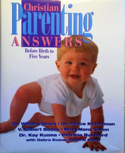 Book cover for Christian Parenting Answers: Before Birth to Five Years Old by William Sears