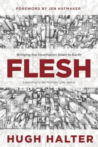 Book cover for Flesh: Bringing the Incarnation Down to Earth: Learning to Be Human Like Jesus by Halter, Hugh