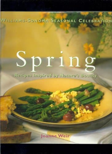 Spring: Recipes Inspired by Nature's Bounty (Williams-Sonoma Seasonal Celebration)