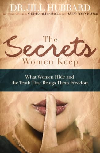 Book cover for The Secrets Women Keep: What Women Hide and the Truth that Brings Them Freedom by Hubbard, Dr. Jill