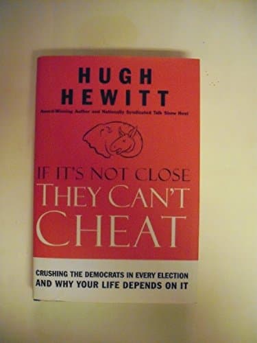 Book cover for If It's Not Close, They Can't Cheat: Crushing the Democrats in Every Election and Why Your Life Depends on It by Hugh Hewitt