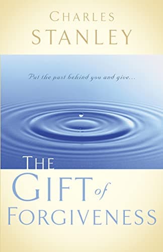 Book cover for The Gift of Forgiveness: Put the Past Behind You and Learn How to Forgive . . . by Stanley, Charles F.