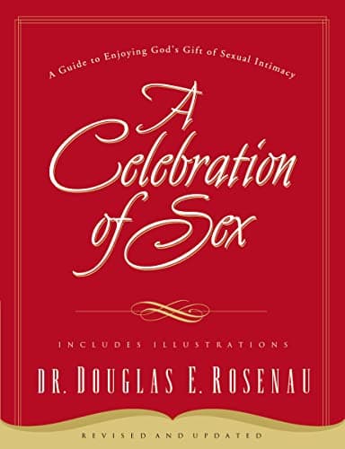 Book cover for A Celebration of Sex: A Guide to Enjoying God's Gift of Sexual Intimacy by Rosenau, Douglas E.