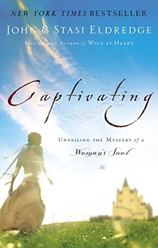 Book cover for Captivating: Unveiling The Mystery Of A Woman's Soul by Eldredge, John