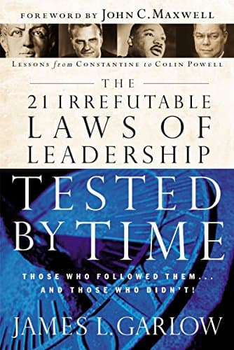 Book cover for The 21 Irrefutable Laws of Leadership Tested by Time: Those Who Followed Them and Those Who Didn't by Garlow, James L.