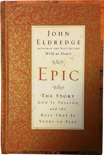 Epic: The Story God Is Telling And The Role That Is Yours To Play