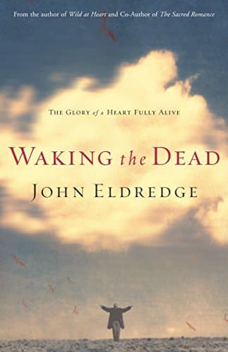 Book cover for Waking the Dead: The Glory of a Heart Fully Alive by Eldredge, John