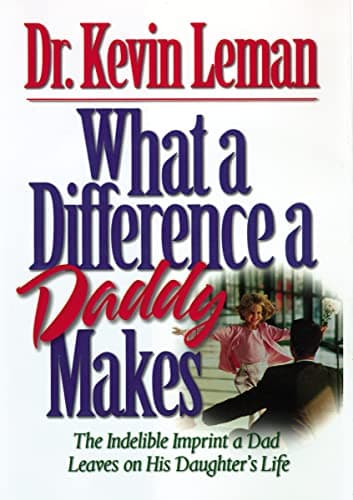 Book cover for What a Difference a Daddy Makes: The Indelible Imprint a Dad Leaves on His Daughter's Life by Leman, Kevin