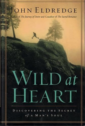 Book cover for Wild at Heart: Discovering The Secret of a Man's Soul by Eldredge, John