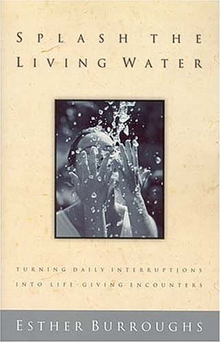 Book cover for Splash The Living Water Turning Daily Interruptions Into Life-giving Encounters by Burroughs, Esther