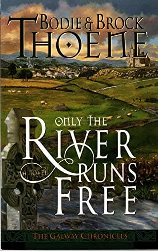 Book cover for Only the River Runs Free (Galway Chronicles, Book 1) by Thoene, Bodie