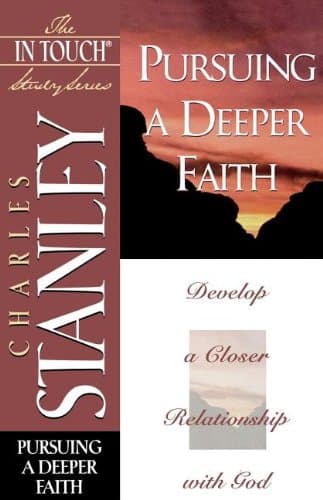 Pursuing a Deeper Faith: Develop a Closer Relationship with God (The In Touch Study Series)