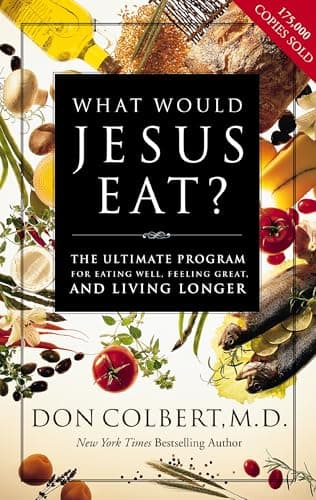 Book cover for What Would Jesus Eat?: The Ultimate Program for Eating Well, Feeling Great, and Living Longer by Colbert, Don