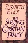 Book cover for The Shaping of a Christian Family by Elisabeth Elliot