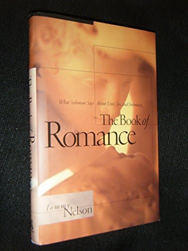 Book cover for The Book of Romance: What Solomon Says About Love, Sex, and Intimacy by Nelson, Tommy