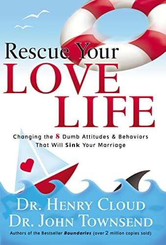 Book cover for Rescue Your Love Life: Changing the 8 Dumb Attitudes and Behaviors That Will Sink Your Marriage by Cloud, Henry