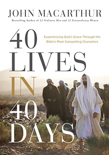 Book cover for 40 Lives in 40 Days: Experiencing God’s Grace Through the Bible’s Most Compelling Characters (A 40-Day Devotional) by MacArthur, John F.