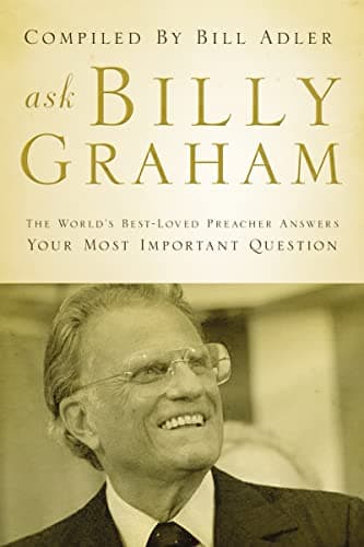 Book cover for Ask Billy Graham: The World's Best-Loved Preacher Answers Your Most Important Questions by Thomas Nelson