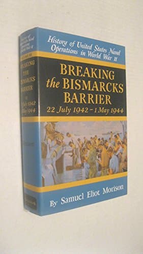 Book cover for Breaking the Bismarcks Barrier: 22, July 1942-1 May, 1944 (History of United States Naval Operations in World War II, Vol. 6) by Morison, Samuel Eliot