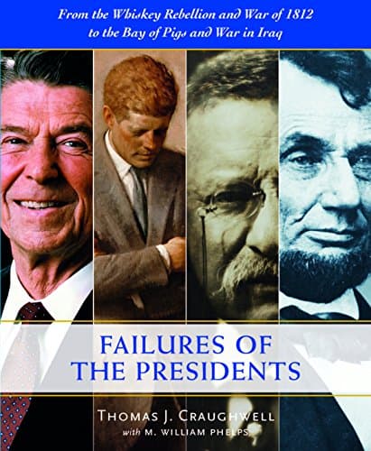 Book cover for The Failures of the Presidents: From the Whiskey Rebellion and War of 1812 to the Bay of Pigs and War in Iraq by Craughwell, Thomas J.
