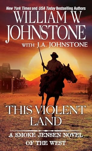 Book cover for This Violent Land (A Smoke Jensen Novel of the West) by Johnstone, William W.