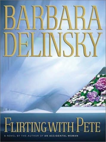 Book cover for Flirting With Pete: A Novel by Delinsky, Barbara