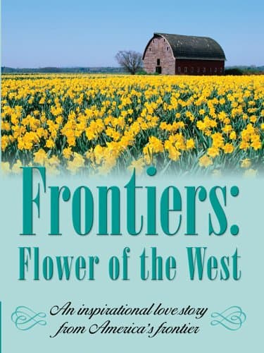 Book cover for Frontiers: Flower of the West (Inspirational Romance Novella in Large Print) by Colleen L. Reece